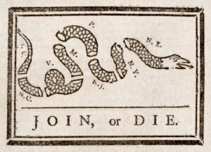 Photo: Join, or Die., a 1754 political cartoon by Benjamin Franklin published in The Pennsylvania Gazette in Philadelphia, addresses the disunity of the Thirteen Colonies during the French and Indian War; several decades later, the cartoon resurfaced as one of the most iconic symbols in support of the American Revolution. Source: United States Library of Congress's Prints and Photographs division. https://en.wikipedia.org/wiki/File:Benjamin_Franklin_-_Join_or_Die.jpg